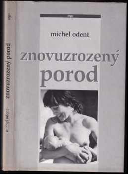 Znovuzrozený porod - Michel Odent (1995, Argo) - ID: 747563