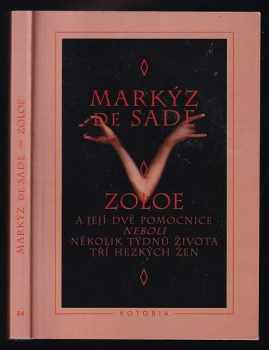 Zoloe a její dvě pomocnice, neboli, Několik týdnů života tří hezkých žen : skutečné příběhy posledního století vypsané jedním současníkem - Donatien Alphonse François de Sade (1997, Votobia) - ID: 682033