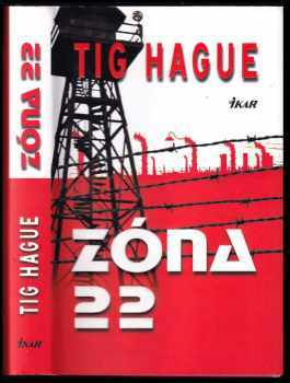 Zóna 22 : [drsný příběh ze současného ruského vězení] - Tig Hague (2009, Mladá fronta) - ID: 527208