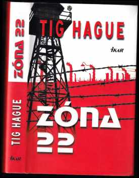 Zóna 22 : [drsný příběh ze současného ruského vězení] - Tig Hague (2009, Mladá fronta) - ID: 431664