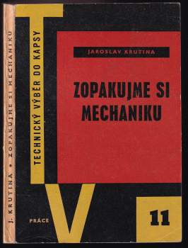 Zopakujme si mechaniku : Stručný přehled technické mechaniky v teorii a v praxi - Jaroslav Krutina (1959, Práce) - ID: 829485