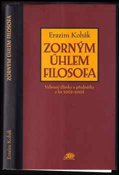 Erazim Kohák: Zorným úhlem filosofa : vybrané články a přednášky z let 1992-2002