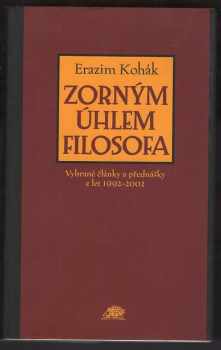 Erazim Kohák: Zorným úhlem filosofa : vybrané články a přednášky z let 1992-2002