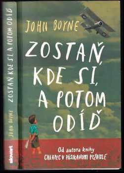 Zostaň, kde si, a potom odíď - John Boyne (2015, Slovart) - ID: 540637