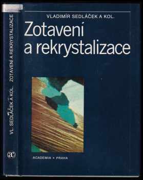 Zotavení a rekrystalizace - Vladimír Sedláček, Petr Vostrý, Milan Moravec, Vladivoj Očenášek, Petr Zuna, Jiří Kudramn (1985, Academia) - ID: 625326