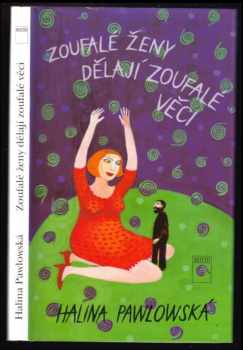 Halina Pawlowská: Zoufalé ženy dělají zoufalé věci