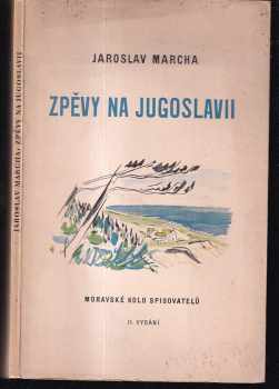 Jaroslav Marcha: Zpěvy na Jugoslavii : [verše : listy z cest