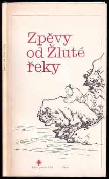 Zpěvy od Žluté řeky : výbor ze staré čínské lidové poezie