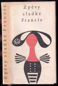 Zpěvy sladké Francie (1963, Státní nakladatelství krásné literatury, hudby a umění) - ID: 485595