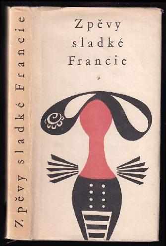 Zpěvy sladké Francie (1963, Státní nakladatelství krásné literatury, hudby a umění) - ID: 502720