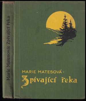 Marie Matesová: Zpívající řeka - obrázky o životě, jež se udály na jejích březích - dívčí románek