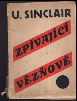 Upton Sinclair: Zpívající vězňové : drama o čtyřech dějstvích