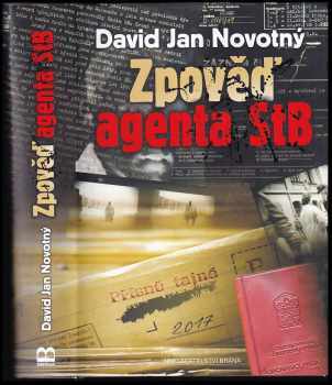 David Jan Novotný: Zpověď agenta StB : pisoidně realistický román o románu v románu : dva romány za cenu jednoho