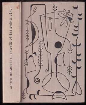 Zpověď dítěte svého věku - Alfred de Musset (1960, Státní nakladatelství krásné literatury, hudby a umění) - ID: 259812