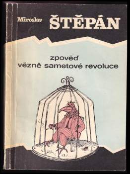 Miroslav Štěpán: Zpověď vězně sametové revoluce