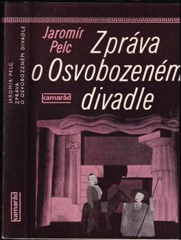 Jaromír Pelc: Zpráva o Osvobozeném divadle