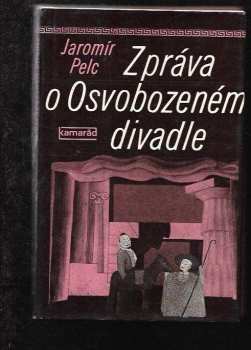 Jaromír Pelc: Zpráva o Osvobozeném divadle