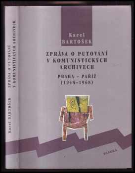 Zpráva o putování v komunistických archivech : Praha - Paříž (1948-1968) - Karel Bartošek (2000, Paseka) - ID: 567749