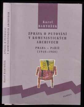 Karel Bartošek: Zpráva o putování v komunistických archivech - Praha - Paříž (1948-1968)