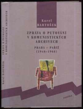 Karel Bartošek: Zpráva o putování v komunistických archivech : Praha - Paříž (1948-1968)