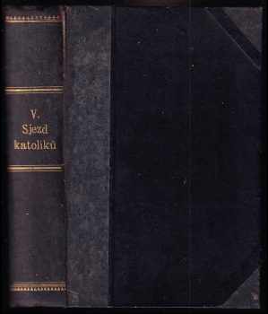 Zpráva o V. všeobecném sjezdu katolíků českoslovanských, který slaven v Hradci Králové ve dnech od 28. do 31. srpna 1909