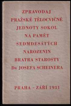 Zpravodaj Pražské tělocvičné jednoty Sokol na paměť sedmdesátých narozenin bratra starosty Dr. Josefa Scheinera