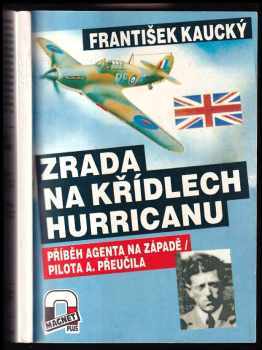 Zrada na křídlech Hurricanu : příběh agenta na Západě, pilota A. Přeučila - František Kaucký (1992, Magnet-Press) - ID: 839779
