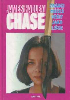 James Hadley Chase: Zrádci můžeš věřit jako lišce