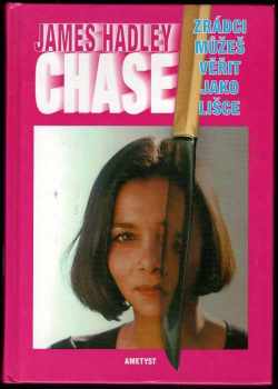 James Hadley Chase: Zrádci můžeš věřit jako lišce