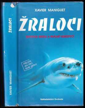 Žraloci : mytická hrůza a reálné nebezpečí - Xavier Maniguet (1994, Svoboda) - ID: 729456