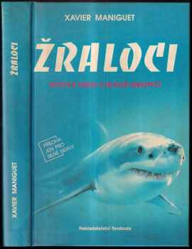 Žraloci : mytická hrůza a reálné nebezpečí - Xavier Maniguet (1994, Svoboda) - ID: 733783