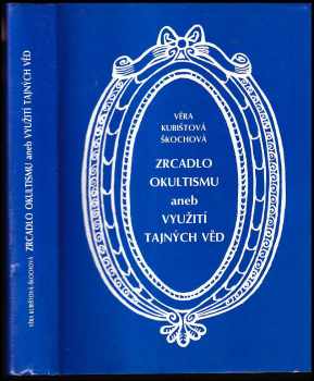 Věra Kubištová: Zrcadlo okultismu, aneb, Využití tajných věd