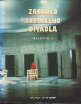 Věra Ptáčková: Zrcadlo světového divadla : Pražské quadriennale 1967-1991