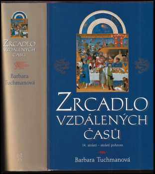 Zrcadlo vzdálených časů : 14. století - století pohrom - Barbara Wertheim Tuchman (2005, BB art) - ID: 923879