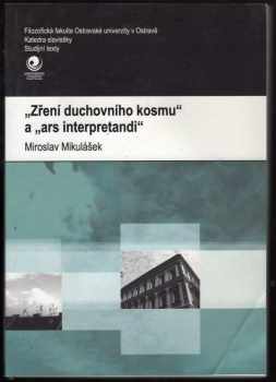 Miroslav Mikulášek: "Zření duchovního kosmu" a "ars interpretandi"