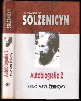 Zrno mezi žernovy : autobiografie 2 - Aleksandr Isajevič Solženicyn (2003, Academia) - ID: 603055