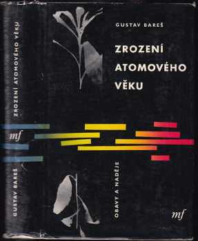 Zrození atomového věku : obavy a naděje - Gustav Bareš (1961, Mladá fronta) - ID: 664310