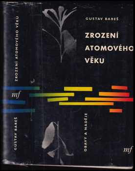 Zrození atomového věku : obavy a naděje - Gustav Bareš (1961, Mladá fronta) - ID: 668134