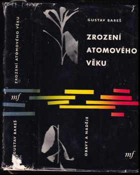 Zrození atomového věku : obavy a naděje - Gustav Bareš (1961, Mladá fronta) - ID: 454631