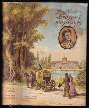 Zrození muzikanta : román ze života M.I. Glinky - Aleksej Nikandrovič Novikov (1952, Vyšehrad) - ID: 941816