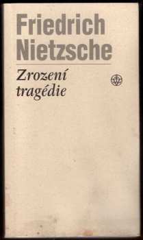 Zrození tragédie, čili, Hellénství a pesimismus - Friedrich Nietzsche (2008, Vyšehrad) - ID: 1238026