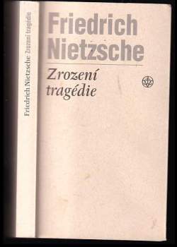 Friedrich Nietzsche: Zrození tragédie, čili, Hellénství a pesimismus