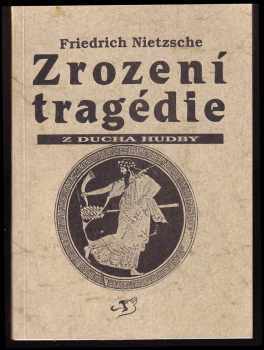 Friedrich Nietzsche: Zrození tragédie z ducha hudby