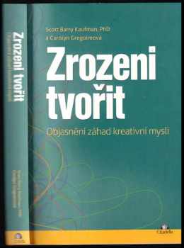 Zrozeni tvořit : objasnění záhad kreativní mysli