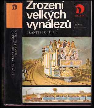 František Jílek: Zrození velkých vynálezů - příběhy mužů, kteří změnili život