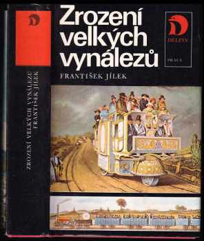 František Jílek: Zrození velkých vynálezů - příběhy mužů, kteří změnili život