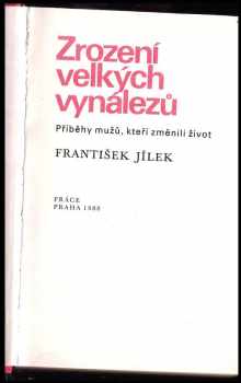 František Jílek: Zrození velkých vynálezů - příběhy mužů, kteří změnili život