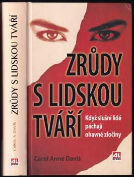 Zrůdy s lidskou tváří : když slušní lidé páchají ohavné zločiny