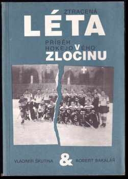 Ztracená léta : příběh hokejového zločinu - Vladimír Škutina, Robert Bakalář (1990, Helios) - ID: 542258