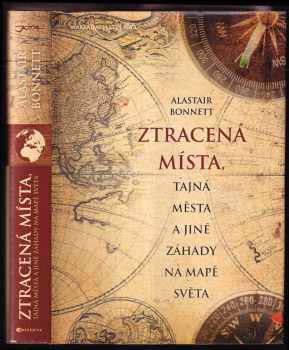 Alastair Bonnett: Ztracená místa, tajná města a jiné záhady na mapě světa